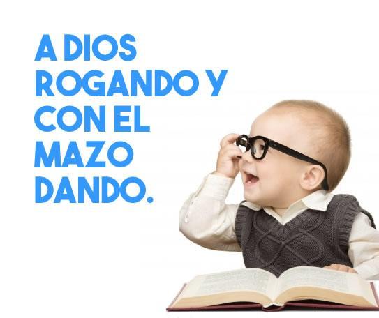 A Dios rogando y con el mazo dando