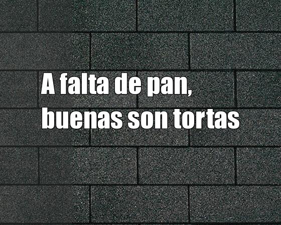 A falta de pan buenas son tortas