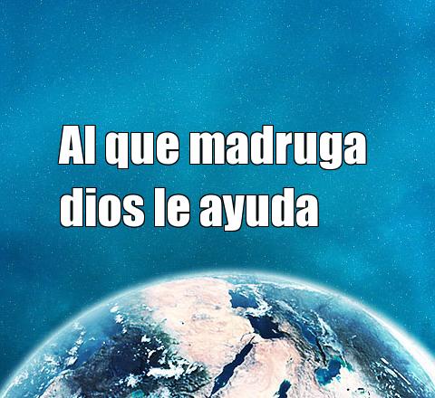 Al que madruga Dios le ayuda