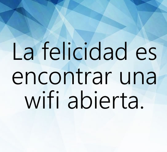 La felicidad es encontrar una wifi abierta