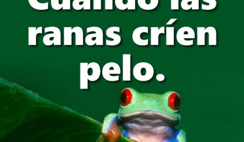 Cuando las ranas críen pelo